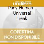 Puny Human - Universal Freak cd