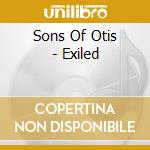 Sons Of Otis - Exiled cd musicale di SONS OF OTIS