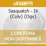 Sasquatch - Iii (Colv) (Ogv) cd