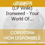 (LP Vinile) Ironweed - Your World Of Tomorrow vinile