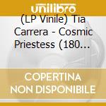 (LP Vinile) Tia Carrera - Cosmic Priestess (180 Gr) lp vinile di Tia Carrera
