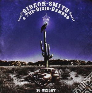 Gideon Smith & The Dixie Damneds - 30 Weight cd musicale di Gideon & dixi Smith