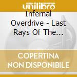 Infernal Overdrive - Last Rays Of The Dying Sun cd musicale di Infernal Overdrive