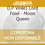 (LP Vinile) Lord Fowl - Moon Queen vinile