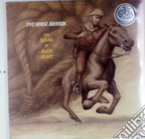 (LP Vinile) Five Horse Johnson - The Taking Of Black Heart lp vinile di Five horse johnson