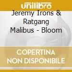 Jeremy Irons & Ratgang Malibus - Bloom cd