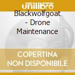 Blackwolfgoat - Drone Maintenance cd