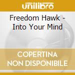 Freedom Hawk - Into Your Mind cd musicale di Freedom Hawk