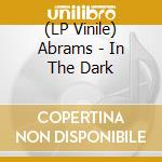 (LP Vinile) Abrams - In The Dark vinile