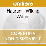 Haurun - Wilting Within cd