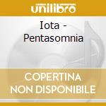 Iota - Pentasomnia cd