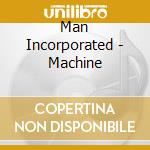 Man Incorporated - Machine cd