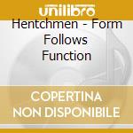 Hentchmen - Form Follows Function cd musicale di Hentchmen