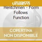 Hentchmen - Form Follows Function cd