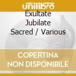 Exultate Jubilate Sacred / Various cd