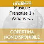 Musique Francaise 1 / Various - Musique Francaise 1 / Various cd musicale di Musique Francaise 1 / Various