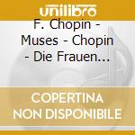 F. Chopin - Muses - Chopin - Die Frauen In Seinem Leben cd
