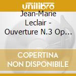 Jean-Marie Leclair - Ouverture N.3 Op 13 In La cd musicale di Jean Marie Leclair