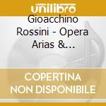 Gioacchino Rossini - Opera Arias & Sinfonias cd musicale di Gioacchino Rossini