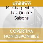 M. Charpentier - Les Quatre Saisons cd
