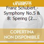 Franz Schubert - Symphony No.5 & 8: Spering (2 Cd) cd musicale