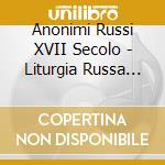 Anonimi Russi XVII Secolo - Liturgia Russa Di Pasqua cd