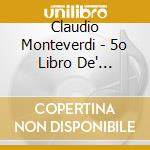 Claudio Monteverdi - 5o Libro De' Madrigali cd musicale di Monteverdi