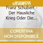 Franz Schubert - Der Hausliche Krieg Oder Die Verschworenen Spering cd