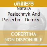 Natalia Pasiechnyk And Pasiechn - Dumky (Popular Ukrainian Songs) (2 Cd) cd