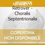 Retrover - Choralis Septentrionalis cd