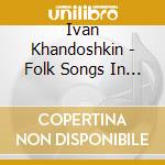Ivan Khandoshkin - Folk Songs In The Russian Salon cd musicale di Khandochkine, Ivan And Pasiechny