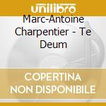 Marc-Antoine Charpentier - Te Deum cd musicale di Marc