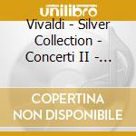 Vivaldi - Silver Collection - Concerti II - Interpreti Vari (6 Cd) cd