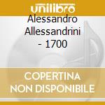 Alessandro Allessandrini - 1700 cd musicale di Alessandro Allessandrini