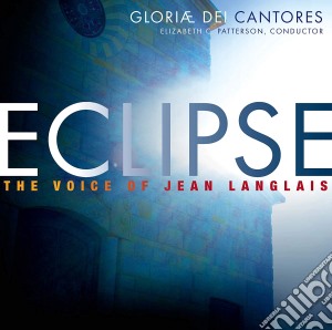 Jean Langlais - Eclipse: The Voice Of Jean Langlais cd musicale di Gloriae Dei Cantores