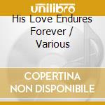 His Love Endures Forever / Various cd musicale