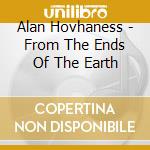 Alan Hovhaness - From The Ends Of The Earth cd