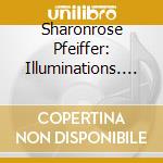 Sharonrose Pfeiffer: Illuminations. Organ Works By King, Widor, Eben, Bach, Messiaen, Reubke cd
