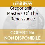 Gregorianik - Masters Of The Renaissance cd