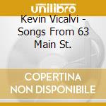 Kevin Vicalvi - Songs From 63 Main St. cd