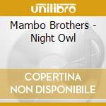 Mambo Brothers - Night Owl cd musicale di Mambo Brothers