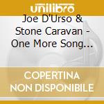 Joe D'Urso & Stone Caravan - One More Song Live cd musicale di Joe D'Urso & Stone Caravan