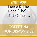 Fierce & The Dead (The) - If It Carries On Like This We Are Moving To cd musicale di Fierce & The Dead