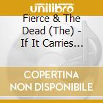 Fierce & The Dead (The) - If It Carries On Like This We Are Moving To cd