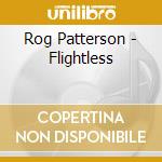 Rog Patterson - Flightless cd musicale di Rog Patterson