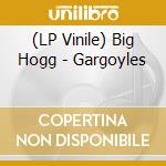 (LP Vinile) Big Hogg - Gargoyles lp vinile di Big Hogg