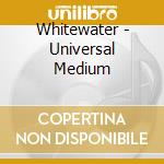 Whitewater - Universal Medium cd
