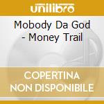 Mobody Da God - Money Trail cd