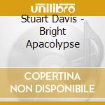 Stuart Davis - Bright Apacolypse cd