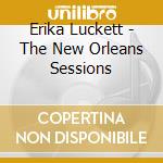 Erika Luckett - The New Orleans Sessions cd musicale di Erika Luckett
